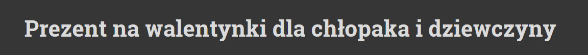 prezent na walentynki, prezent na walentynki dla chłopaka